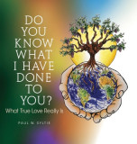 Do You Know What I Have Done to You?: What True Love Really Is