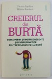 CREIERUL DIN BURTA - DESCOPERIRI STIINTIFICE RECENTE SI SFATURI PRACTICE PENTRU O SANATATE MAI BUNA de FABRICE PAPILLON si HELOISE RAMBERT , 2015