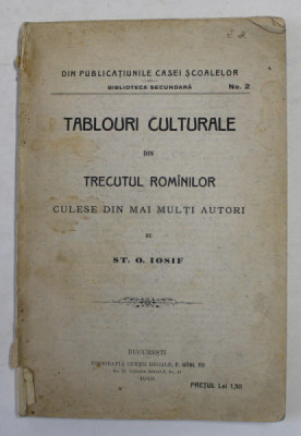 TABLOURI CULTURALE DIN TRECUTUL ROMANILOR - CULESE DIN MAI MULTI AUTORI de ST. O. IOSIF , 1913 foto