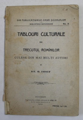 TABLOURI CULTURALE DIN TRECUTUL ROMANILOR - CULESE DIN MAI MULTI AUTORI de ST. O. IOSIF , 1913 foto