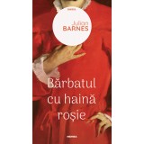 Bărbatul cu haină roșie - Julian Barnes