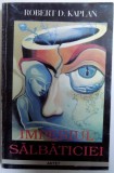 IMPERIUL SALBATICIEI - AMERICA , O NATIUNE IN COMA de ROBERT D. KAPLAN , 2002