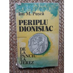 ION M. PUSCA - PERIPLU DIONISIAC. DE LA PANCIU LA JEREZ (1986, editie cartonata)