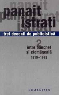 Panait Istrati, Trei decenii de publicistica. vol. 2 Intre banchet si ciomageala foto