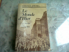 LE MONDE D&amp;#039;HIER. SOUVENIRS D&amp;#039;UN EUROPEEN - STEFAN ZWEIG (CARTE IN LIMBA FRANCEZA) foto