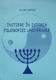 Initiere in Istoria Filosofiei Universale - Vasile Tapoc, Editura Chisinau, 2002, 246 pagini