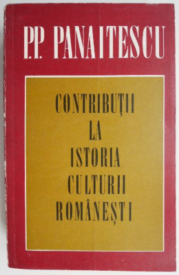 Contributii la istoria culturii romanesti &amp;ndash; P. P. Panaitescu foto