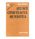 Ion Bulei - Atunci cand veacul se nastea... - 101936