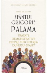 Tratate demonstrative despre purcederea Duhului Sfant - Sfantul Grigorie Palama