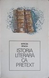 Istoria Literara ca Pretext - Mircea Braga - Editura Dacia 1982, Biografii, Carte in Romana