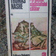THOMAS NASHE - PERIPETIILE NAPASTUITULUI CALATOR, Univers, 1984