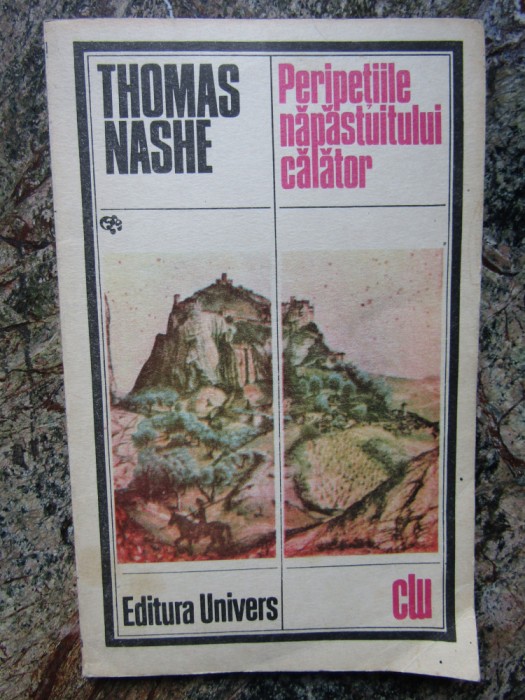 THOMAS NASHE - PERIPETIILE NAPASTUITULUI CALATOR, Univers, 1984