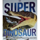 Super Dinosaur Encyclopedia, DK - Carte in Engleza ilustrata pentru copii, enciclopedie despre dinozauri