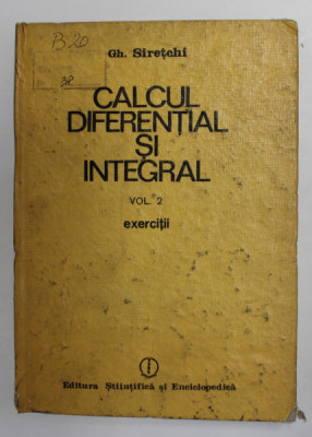 CALCUL DIFERENTIAL SI INTEGRAL , VOL. II ,EXERCITII de GH.SIRETCHI , 1985 foto
