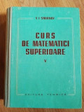 Curs de matematici superioare vol.5- V.I.Smirnov