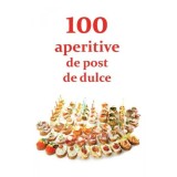 100 de aperitive de post si de dulce - Editura Ortodoxia