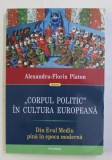 CORPUL POLITIC IN CULTURA EUROPEANA - DIN EVUL MEDIU PANA IN EPOCA MODERNA de ALEXANDRU - FLORIN PLATON , 2017