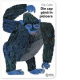 Din cap pana in picioare. Editie bilingva, romana-engleza - Eric Carle