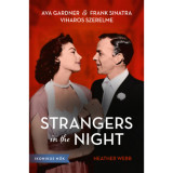 Strangers in the Night - Ava Gardner &eacute;s Frank Sinatra viharos szerelme - Heather Webb