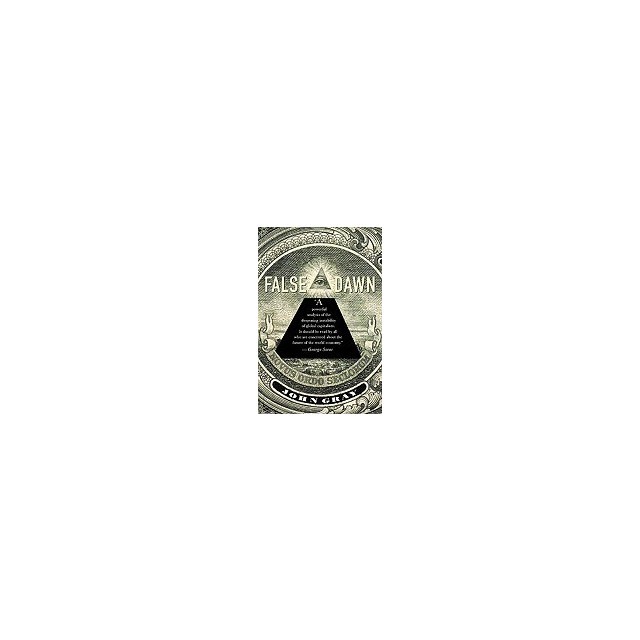 False Dawn: The Delusions of Global Capitalism