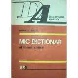 Horia C. Matei - Mic dictionar al lumii antice (Editia: 1986)