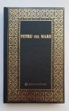 PETRU CEL MARE. Istoria unei mari domnii - Constantin Ionescu-Boeru