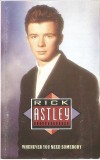 Caseta Rick Astley - Whenever You Need Somebody, originala