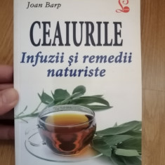 Ceaiurile. Infuzii si remedii naturiste - Joan Barp : 2012