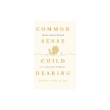 Commonsense Childrearing: Unconventional Wisdom for a Nourished Childhood