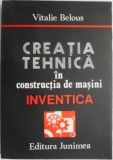 Creatia Tehnica in Constructia de Masini. Inventica - Vitalia Belous. Carte Tehnica