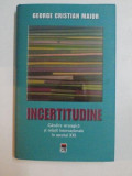 INCERTITUDINE , GANDIRE STRATEGICA SI RELATII INTERNATIONALE IN SECOLUL XXI , EDITIA A II - A de GEORGE CRISTIAN MAIOR , 2014 , PREZINTA HALOURI DE AP