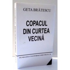 GETA BRATESCU - COPACUL DIN CURTEA VECINA ( ESEURI ,ARTA ,MEMORII ,FILOZOFIE )2009