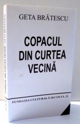 GETA BRATESCU - COPACUL DIN CURTEA VECINA ( ESEURI ,ARTA ,MEMORII ,FILOZOFIE )2009 foto