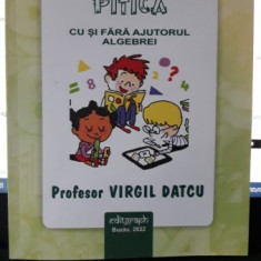 Matematica Pitica , Cu si Fara Ajutorul Algebrei - Profesor Virgil Datcu