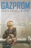 Cumpara ieftin Gazprom. Noua Arma A Rusiei - Valeri Paniuskin, Mihail Zigar