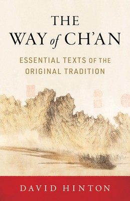 The Way of Ch&amp;#039;an: Essential Texts of the Original Tradition foto