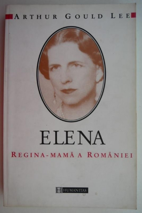 Elena. Regina-mama a Romaniei &ndash; Arthur Gould Lee (cu sublinieri)