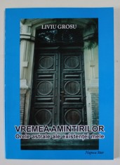VREMEA AMINTIRILOR , ORELE ASTRALE ALE EXISTENTEI MELE de LIVIU GROSU , 2009