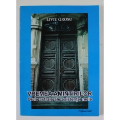 VREMEA AMINTIRILOR , ORELE ASTRALE ALE EXISTENTEI MELE de LIVIU GROSU , 2009