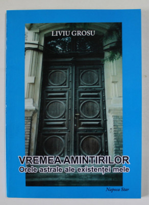 VREMEA AMINTIRILOR , ORELE ASTRALE ALE EXISTENTEI MELE de LIVIU GROSU , 2009 foto