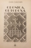Cronica Ortodoxa - Dan Ciachir, Editura Timpul, 1994, 427 pagini, Crestinism, Carte religioasa