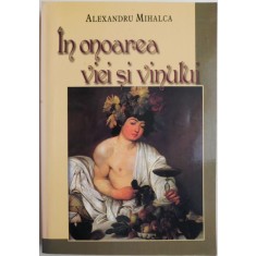 In onoarea viei si vinului &ndash; Alexandru Mihalca