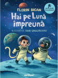 Hai pe Lună &icirc;mpreună - HC - Hardcover - Florin Bican - Arthur