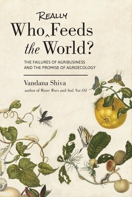 Who Really Feeds the World?: The Failures of Agribusiness and the Promise of Agroecology foto