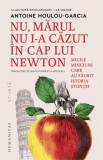 Nu, marul nu i-a cazut in cap lui Newton. Micile minciuni care au faurit istoria stiintei - Antoine Houlou-Garcia