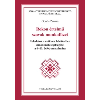 Rokon &amp;eacute;rtelmű szavak munkaf&amp;uuml;zet - Feladatok a sz&amp;oacute;kincs bőv&amp;iacute;t&amp;eacute;s&amp;eacute;hez szinonim&amp;aacute;k seg&amp;iacute;ts&amp;eacute;g&amp;eacute;vel a 6-10. &amp;eacute;vfolyam sz&amp;aacute;m&amp;aacute;ra - Gonda Zsuzsa foto