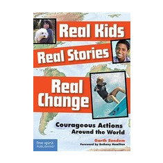 Real Kids, Real Stories, Real Change: Courageous Actions Around the World