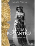 Cumpara ieftin Ultima romantica. Biografia reginei Maria/Hannah Pakula, Curtea Veche Publishing