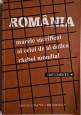 Romania. Marele sacrificat al celui de-al Doilea Razboi Mondial, vol. I (Documente)