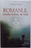 ROMANUL OMULUI BOLNAV DE TOATE de CATALINA DANILA , 2014